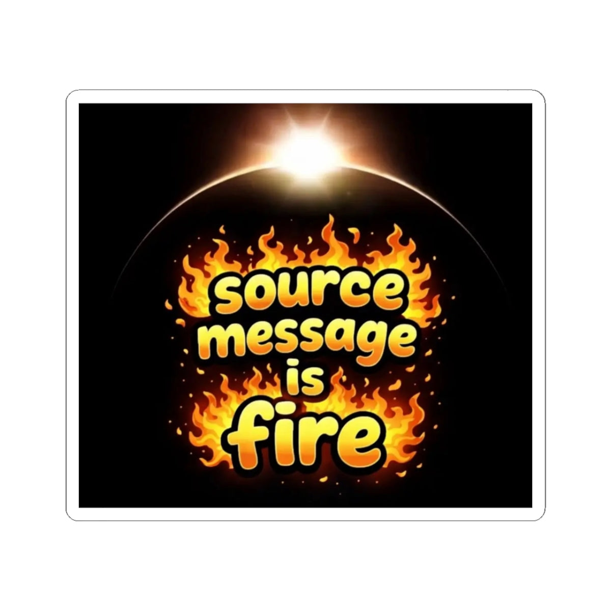 Source Message Is Fire glossy vinyl sticker with bold lettering, flames, and a black background from Blackburn HQ.